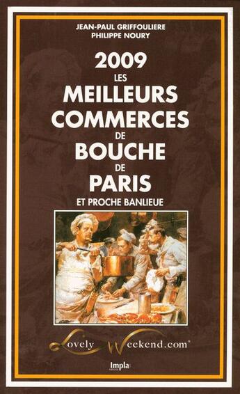 Couverture du livre « Les meilleurs commerces de bouche de Paris et proche banlieue (édition 2009) » de Philippe Noury et Jean-Paul Griffouliere aux éditions Impla