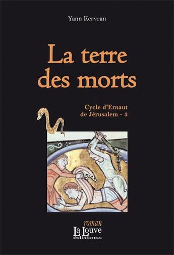 Couverture du livre « La terre des morts ; cycle d'Ernaut de Jérusalem t.3 » de Yann Kervran aux éditions La Louve
