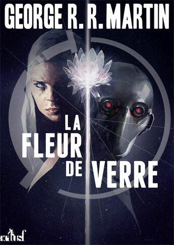 Couverture du livre « La fleur de verre » de George R. R. Martin aux éditions Actusf