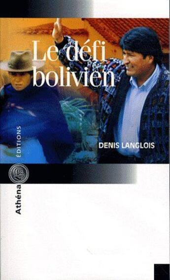 Couverture du livre « Le défi bolivien » de Denis Langlois aux éditions Athena Canada