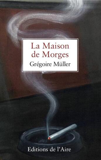 Couverture du livre « La maison de Morges » de Gregoire Muller aux éditions Éditions De L'aire