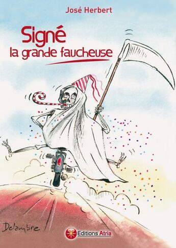 Couverture du livre « Signé la grande faucheuse » de Jose Herbert aux éditions Atria