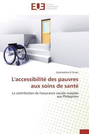 Couverture du livre « L'accessibilite des pauvres aux soins de sante - la contribution de l'assurance sociale maladie aux » de El Omari Salaheddine aux éditions Editions Universitaires Europeennes