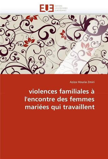 Couverture du livre « Violences familiales a l'encontre des femmes mariees qui travaillent » de Houria Zmiri-A aux éditions Editions Universitaires Europeennes