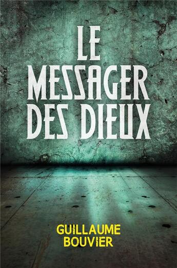 Couverture du livre « Le messager des dieux » de Guillaume Bouvier aux éditions Librinova