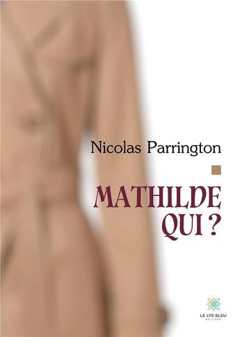 Couverture du livre « Mathilde qui ? » de Parrington Nicolas aux éditions Le Lys Bleu