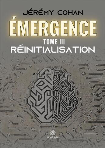 Couverture du livre « Émergence : Tome III: Réinitialisation » de Cohan Jeremy aux éditions Le Lys Bleu