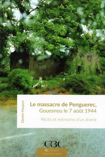 Couverture du livre « Le massacre de Penguerec, Gouesnou le 7 août 1944 : Récits et mémoires d'un drame » de Dimitri Poupon aux éditions Crbc