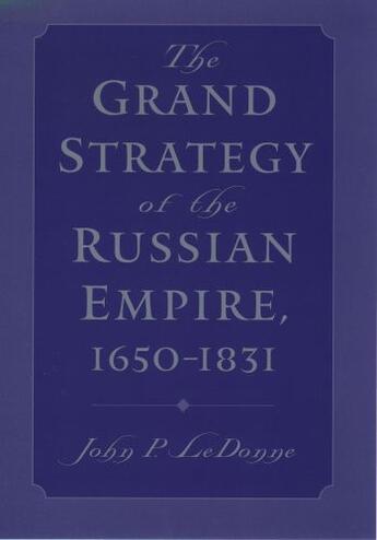 Couverture du livre « The Grand Strategy of the Russian Empire, 1650-1831 » de Ledonne John P aux éditions Oxford University Press Usa