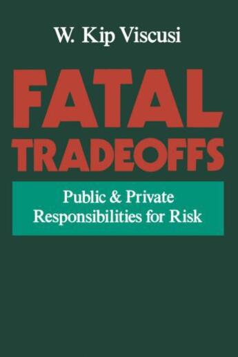 Couverture du livre « Fatal Tradeoffs: Public and Private Responsibilities for Risk » de Viscusi W Kip aux éditions Oxford University Press Usa