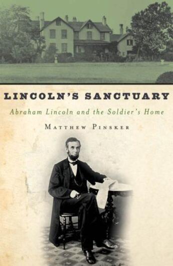 Couverture du livre « Lincoln's Sanctuary: Abraham Lincoln and the Soldiers' Home » de Pinsker Matthew aux éditions Oxford University Press Usa