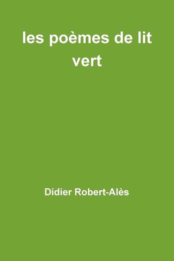 Couverture du livre « Les poèmes de lit vert » de Didier Robert-Alès aux éditions Lulu