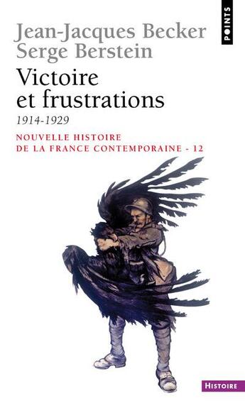 Couverture du livre « Victoire et frustrations (1914-1929) » de Jean-Jacques Becker et Serge Berstein aux éditions Points