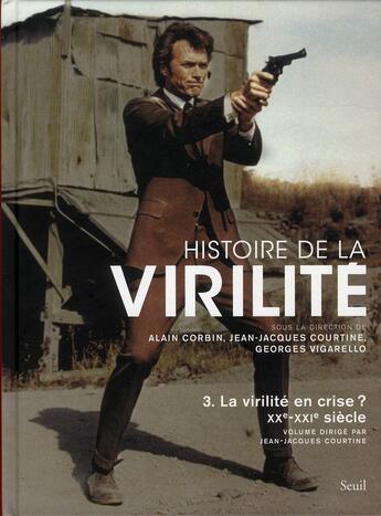 Couverture du livre « Histoire de la virilité Tome 3 ; la virilité en crise ? XX-XXI siècles » de Alain Corbin et Georges Vigarello et Jean-Jacques Courtine aux éditions Seuil