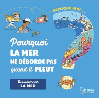 Couverture du livre « Explique-moi ; pourquoi la mer ne déborde pas quand il pleut ? » de Emmanuelle Kecir-Lepetit et Magali Clavelet aux éditions Larousse