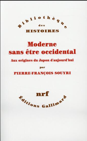 Couverture du livre « Moderne sans être occidental ; aux sources du Japon contemporain » de Pierre-Francois Souyri aux éditions Gallimard