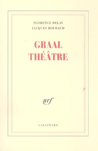 Couverture du livre « Graal théâtre » de Florence Delay et Jacques Roubaud aux éditions Gallimard