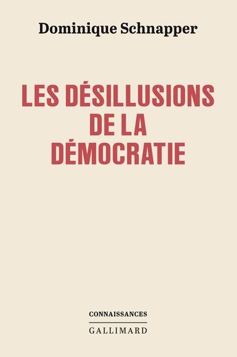 Couverture du livre « Les désillusions de la démocratie » de Dominique Schnapper aux éditions Gallimard