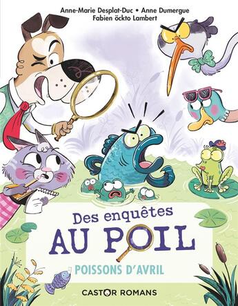 Couverture du livre « Des enquêtes au poil Tome 4 : poissons d'avril » de Anne-Marie Desplat-Duc et Anne Dumergue et Fabien Ockto Lambert aux éditions Pere Castor