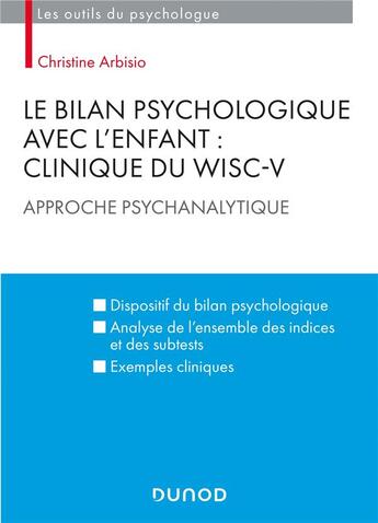 Couverture du livre « Le bilan psychologique avec l'enfant ; clinique du WISC-V ; approche psychanalytique » de Christine Arbisio aux éditions Dunod