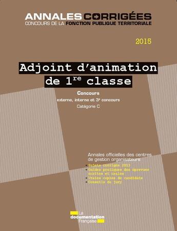 Couverture du livre « Adjoint d'animations de 1ère classe ; concours 2015 : externe, interne et 3e concours, catégorie C » de Cig Petite Couronne aux éditions Documentation Francaise