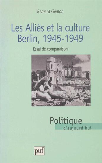 Couverture du livre « Les alliés et la culture Berlin,1945-1949 » de Bernard Genton aux éditions Puf