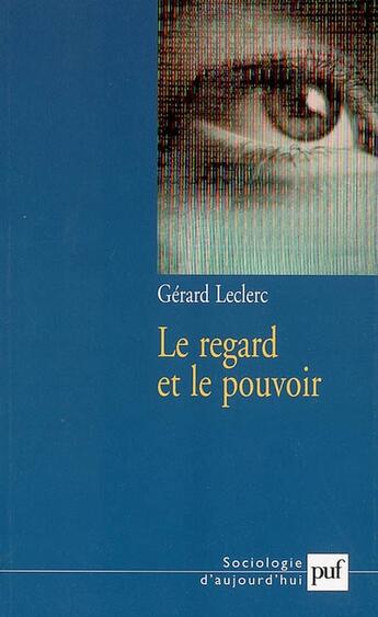 Couverture du livre « Le regard et le pouvoir » de Gerard Leclerc aux éditions Puf