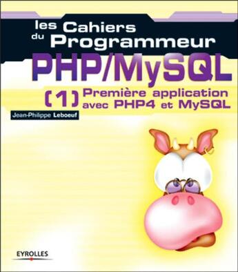 Couverture du livre « Les cahiers du programmeur php-mysql 1 premiere application avec php4 et mysql » de Leboeuf/Chalmond aux éditions Eyrolles