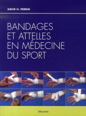 Couverture du livre « Bandages et attelles en médecine du sport » de Perrin D H aux éditions Maloine