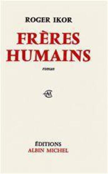 Couverture du livre « Freres humains » de Roger Ikor aux éditions Albin Michel