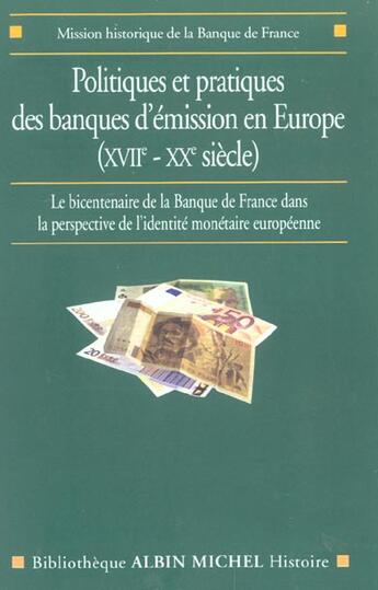 Couverture du livre « Politiques et pratiques des banques d'émission en Europe (XVIIe-XXe siècle) ; le bicentenaire de la Banque de France dans la perspective de l'identité monétaire européenne » de  aux éditions Albin Michel