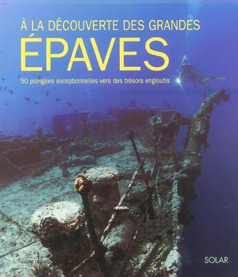 Couverture du livre « A La Decouverte Des Grandes Epaves ; 50 Plongees Exceptionnelles Vers Des Tresors Engloutis » de Egidio Trainito aux éditions Solar