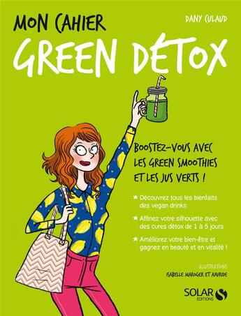 Couverture du livre « Mon cahier : green détox (édition 2017) » de Isabelle Maroger et Dany Culaud et Axuride aux éditions Solar