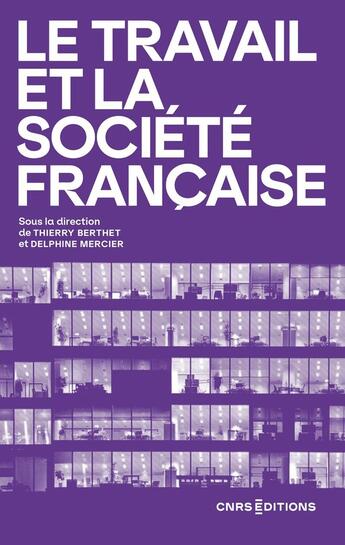 Couverture du livre « Le travail et la société française » de Delphine Mercier et Thierry Berthet aux éditions Cnrs