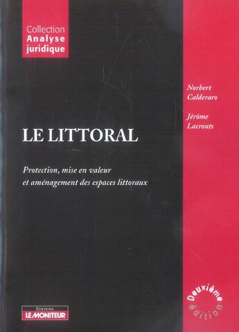 Couverture du livre « Le Littoral ; Protection, Mise En Valeur Et Amenagement Des Espaces Littoraux » de Norbert Calderaro et Jerome Lacrouts aux éditions Le Moniteur