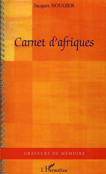 Couverture du livre « Carnet d'afriques » de Jacques Nougier aux éditions L'harmattan