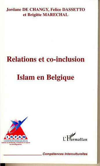 Couverture du livre « Relations et co-inclusion : islam en belgique » de Felice Dassetto et Brigitte Marechal et Jordane De Changy aux éditions L'harmattan