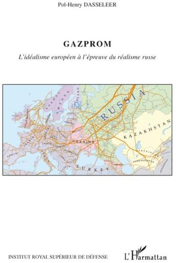 Couverture du livre « Gazprom ; l'idéalisme européen à l'épreuve du réalisme russe » de Pol-Henry Dasseleer aux éditions L'harmattan