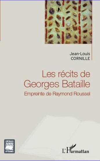 Couverture du livre « Les récits de Georges Bataille ; empreinte de Raymond Roussel » de Jean-Louis Cornille aux éditions L'harmattan