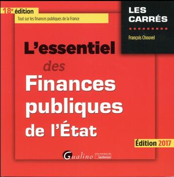 Couverture du livre « L'essentiel des finances publiques de l'Etat (édition 2017) » de Francois Chouvel aux éditions Gualino