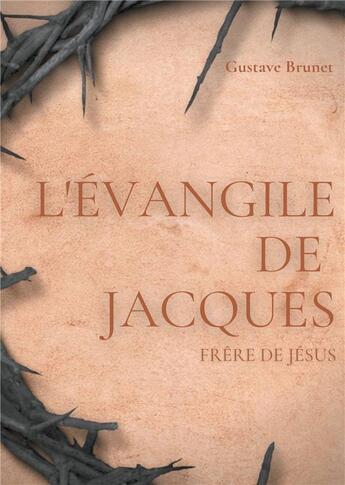 Couverture du livre « L'Evangile de Jacques : un livre apocryphe du Nouveau Testament attribué à Jacques, frère de Jésus » de Gustave Brunet aux éditions Books On Demand