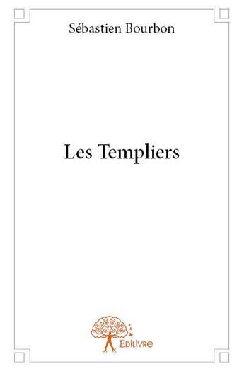 Couverture du livre « Les templiers » de Sebastien Bourbon aux éditions Edilivre