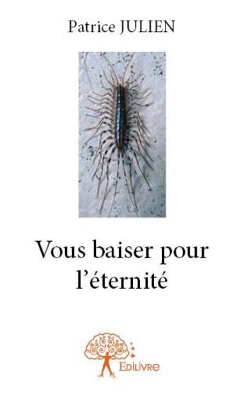 Couverture du livre « Vous baiser pour l'éternité » de Patrice Julien aux éditions Edilivre