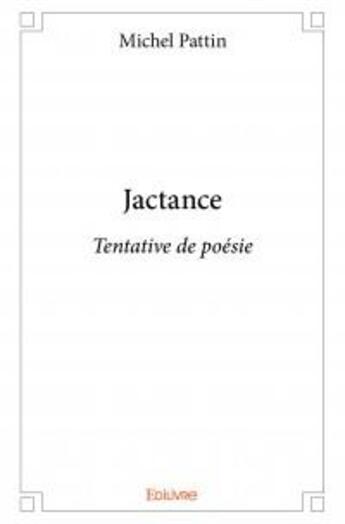 Couverture du livre « Jactance » de Michel Pattin aux éditions Edilivre