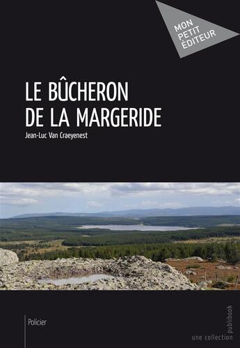 Couverture du livre « Le bûcheron de la Margeride » de Van Craeyenest Jean- aux éditions Publibook