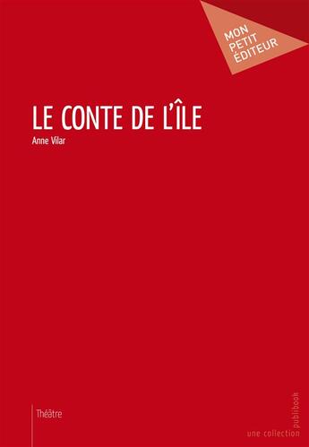 Couverture du livre « Le conte de l'île » de Anne Vilar aux éditions Mon Petit Editeur