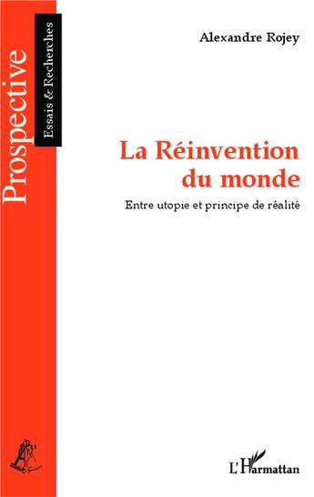 Couverture du livre « La réinvention du monde ; entre utopie et principe de réalité » de Alexandre Rojey aux éditions L'harmattan