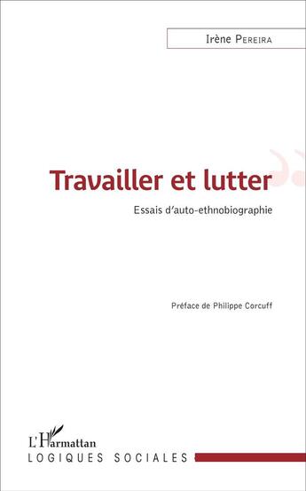 Couverture du livre « Travailler et lutter ; essais d'auto ethnographie » de Pereira/Irene aux éditions L'harmattan