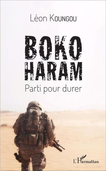 Couverture du livre « Boko Haram : Parti pour durer » de Leon Koungou aux éditions L'harmattan