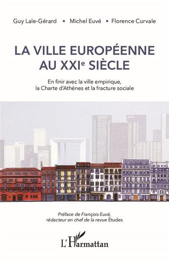 Couverture du livre « La ville européenne au XXI siècle ; en finir avec la ville empirique, la Charte d'Athènes et la fracture sociale » de Euve/Curvale aux éditions L'harmattan